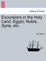 Excursions in the Holy Land, Egypt, Nubia, Syria, Etc.