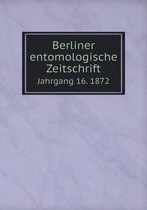 Berliner entomologische Zeitschrift Jahrgang 16. 1872