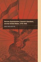 German Expansionism, Imperial Liberalism and the United States 1776-1945