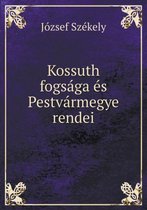 Kossuth fogsaga es Pestvarmegye rendei