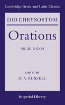 Dio Chrysostom, Orations Vii, Xii, and Xxxvi