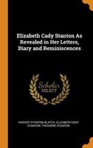 Elizabeth Cady Stanton as Revealed in Her Letters, Diary and Reminiscences
