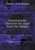 Systematische UEbersicht der Voegel Nord-Ost-Afrika's