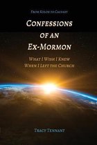 From Kolob to Calvary- Confessions of an Ex-Mormon