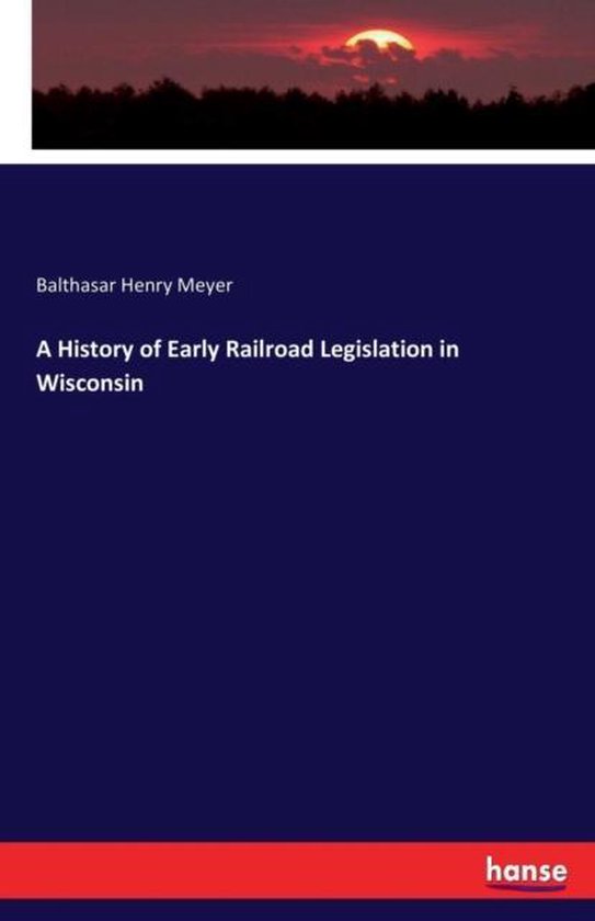 A History of Early Railroad Legislation in Wisconsin - cover