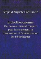 Bibliotheconomie Ou, nouveau manuel complet pour l'arrangement, la conservation et l'administration des bibliotheques