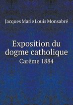 Exposition du dogme catholique Careme 1884