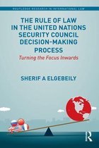 Routledge Research in International Law - The Rule of Law in the United Nations Security Council Decision-Making Process