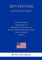 United Kingdom - Amendment to Agreement of September 12, 2012 Regarding Foreign Account Tax Compliance (14-811.1) (United States Treaty)