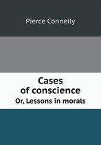 Cases of conscience Or, Lessons in morals