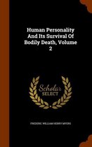 Human Personality and Its Survival of Bodily Death, Volume 2