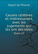Causes celebres et interessantes, avec les jugements qui les ont decidees Tome 15