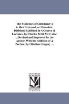 The Evidences of Christianity; in their External, or Historical, Division