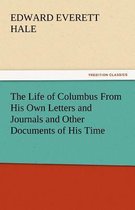 The Life of Columbus from His Own Letters and Journals and Other Documents of His Time