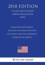 Migratory Bird Permits - Extension of Expiration Dates for Double-Crested Cormorant Depredation Orders (Us Fish and Wildlife Service Regulation) (Fws) (2018 Edition)