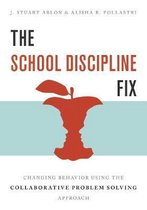 The School Discipline Fix – Changing Behavior Using the Collaborative Problem Solving Approach