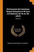 Dictionnaire de l'Ancienne Langue Fran aise Et de Tous Ses Dialectes Du 9e Au 15e Si cle; Volume 10