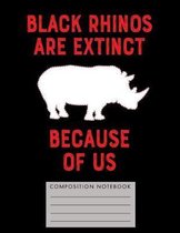 Black Rhinos Are Extinct Because of Us Composition Notebook