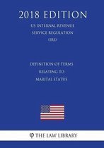 Definition of Terms Relating to Marital Status (Us Internal Revenue Service Regulation) (Irs) (2018 Edition)