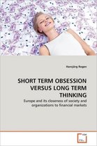Short Term Obsession Versus Long Term Thinking