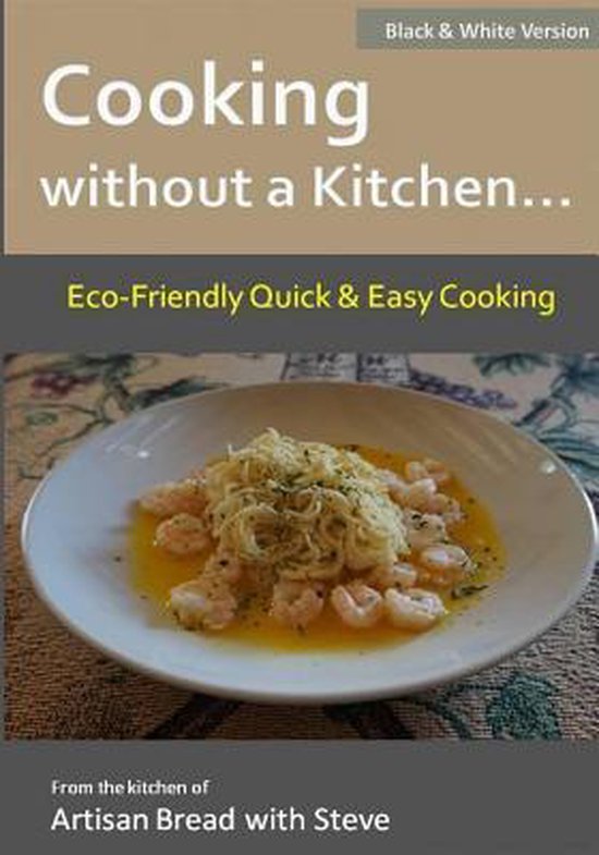 Cooking without a Kitchen.. EcoFriendly Quick & Easy Cooking (B&W