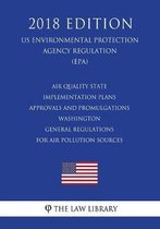 Air Quality State Implementation Plans - Approvals and Promulgations - Washington - General Regulations for Air Pollution Sources (Us Environmental Protection Agency Regulation) (Epa) (2018 E