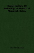 Drexel Institute Of Technology 1891-1941 -A Memorial History