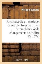 Litterature- Atys, Tragedie En Musique. Orn�e d'Entr�es de Ballet, de Machines, & de Changements de Theatre