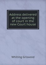 Address delivered at the opening of court in the new Court house
