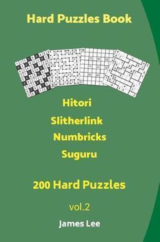 Hard Puzzles Book 200 Hard Puzzles; Hitori, Slitherlink, Numbricks