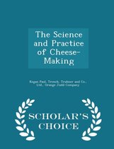 The Science and Practice of Cheese-Making - Scholar's Choice Edition