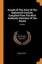 Annals of the Wars of the Eighteenth Century, Compiled from the Most Authentic Histories of the Period; Volume 4