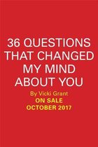 36 Questions That Changed My Mind about You