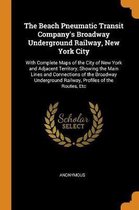 The Beach Pneumatic Transit Company's Broadway Underground Railway, New York City