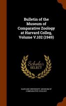 Bulletin of the Museum of Comparative Zoology at Harvard Colleg, Volume V.102 (1949)