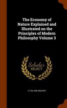 The Economy of Nature Explained and Illustrated on the Principles of Modern Philosophy Volume 3