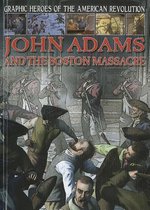 Graphic Heroes of the American Revolution- John Adams and the Boston Massacre