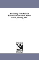 Proceedings of the National Commercial Convention, Held in Boston, February, 1868.