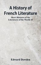 A History of French Literature: Short Histories of the Literatures of the World