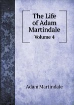 The Life of Adam Martindale Volume 4