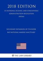 Boundary Expansion of Thunder Bay National Marine Sanctuary (Us National Oceanic and Atmospheric Administration Regulation) (Noaa) (2018 Edition)