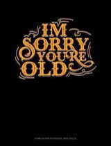 Im Sorry You're Old