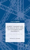 Robert Wagner and the Rise of New York City's Plebiscitary Mayoralty
