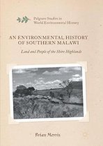 Palgrave Studies in World Environmental History-An Environmental History of Southern Malawi