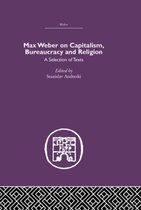 Max Weber on Capitalism, Bureaucracy and Religion