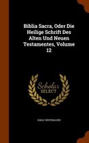 Biblia Sacra, Oder Die Heilige Schrift Des Alten Und Neuen Testamentes, Volume 12