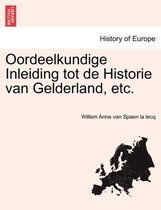 Oordeelkundige Inleiding tot de Historie van Gelderland, etc.