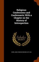 Religious Confessions and Confessants; With a Chapter on the History of Introspection
