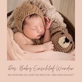 Das Baby-Einschlaf-Wunder: Wie Dein Kind auf sanftem Wege ein- und durchschläft