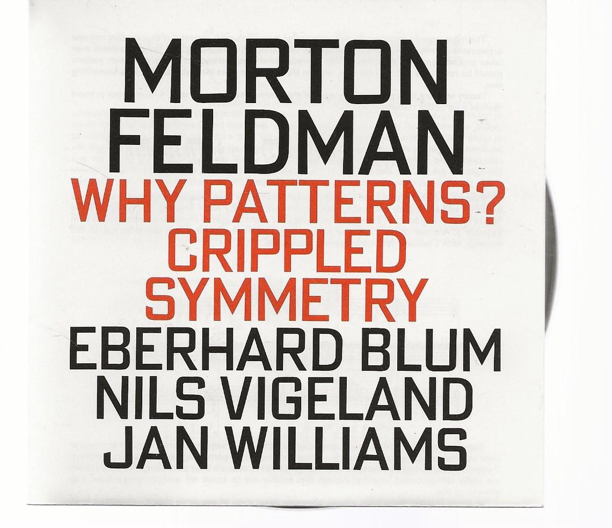 Morton Feldman: Crippled Symmetry; Why Patterns?